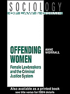 Offending women : female lawbreakers and the criminal justice system